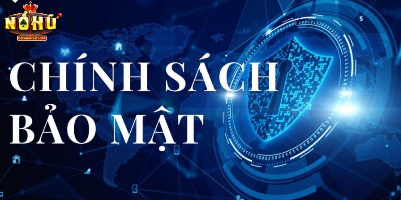 Chính Sách Bảo Mật NOHUWIN - Nội Dung Quan Trọng Cho Mọi Bet Thủ Vai trò của chính sách bảo mật cổng game NOHUWIN